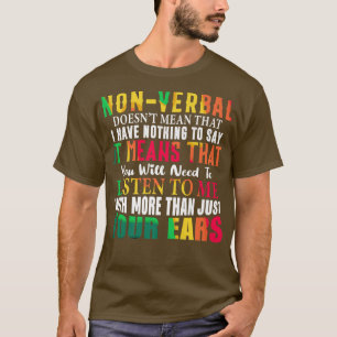 Non-verbaal betekent niet dat ik niets te zeggen h t-shirt