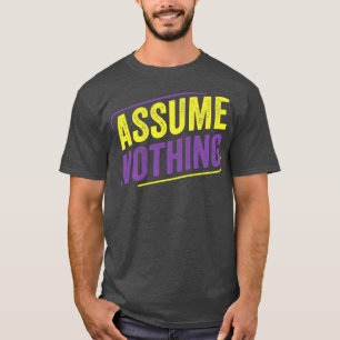 NonBinary Veronderstel niets LGBT Enby niet binair T-shirt