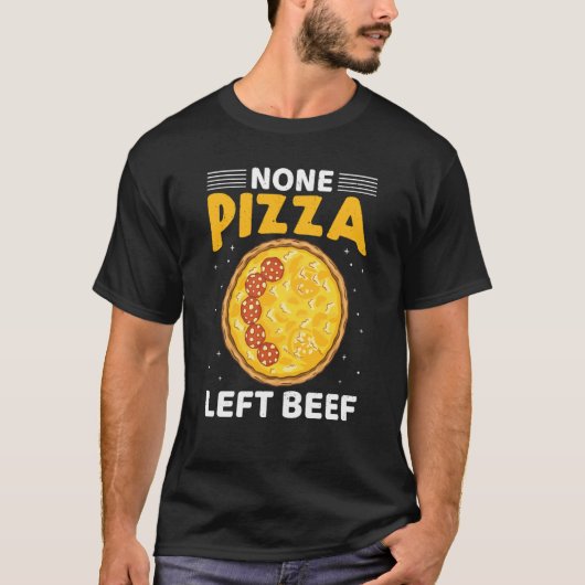 None Pizza Left Beef Pizza Beef Cheese Quotes T-shirt (Voorkant)