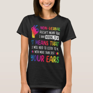 Nonverbal betekent niet dat ik niets te zeggen heb t-shirt