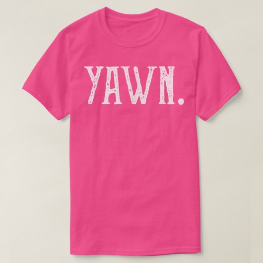 Noodlijdend sarcastisch citaat van Yawn T-shirt (Design voorkant)