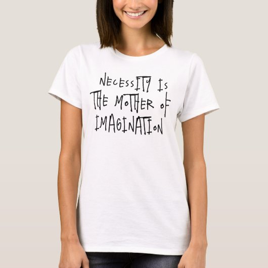 Noodzaak is de Moeder van Verbeeldings T-shirt (Voorkant)