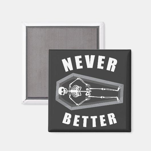 Nooit beter dood binnen skelet Halloween Magneet (Voorkant / Achterkant)