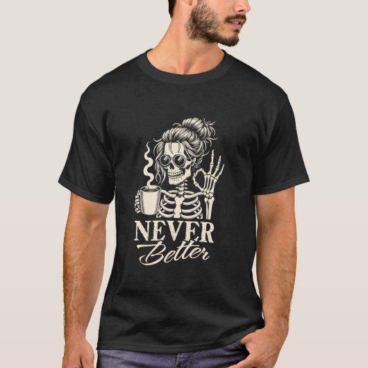 Nooit beter Messy Bun Skeleton Drink Coffee Wo T-shirt (Voorkant)
