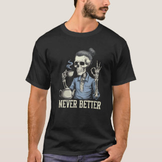 Nooit beter skelet Drink koffie voor vermoeide wo T-shirt