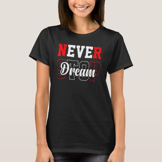 Nooit Dream stoppen T-shirt (Voorkant)