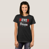 Nooit Dream stoppen T-shirt (Voorkant volledig)