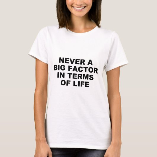 Nooit een grote factor in termen van leven – Satir T-shirt (Voorkant)