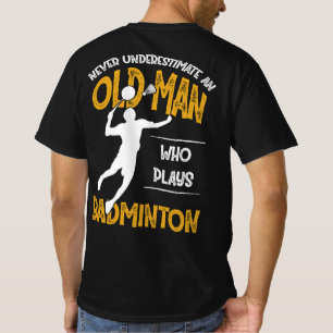 Nooit een oud Man onderschatten dat Badminton spee T-shirt