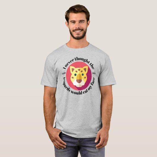 Nooit gedacht dat de luipaarden mijn gezicht zoude t-shirt (Voorkant volledig)