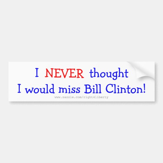 Nooit gedacht dat ik Bill clinton zou missen Bumpersticker (Voorkant)