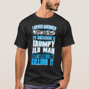 Nooit gedroomd chagrijnig oud Man doden het opa T-shirt