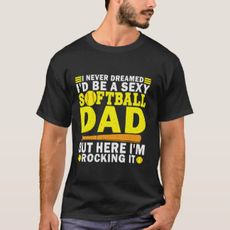 Nooit gedroomd dat ik een sexy softbal vader zou z t-shirt