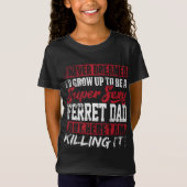 Nooit gedroomd dat ik zou opgroeien tot fret papa  t-shirt (Voorkant)