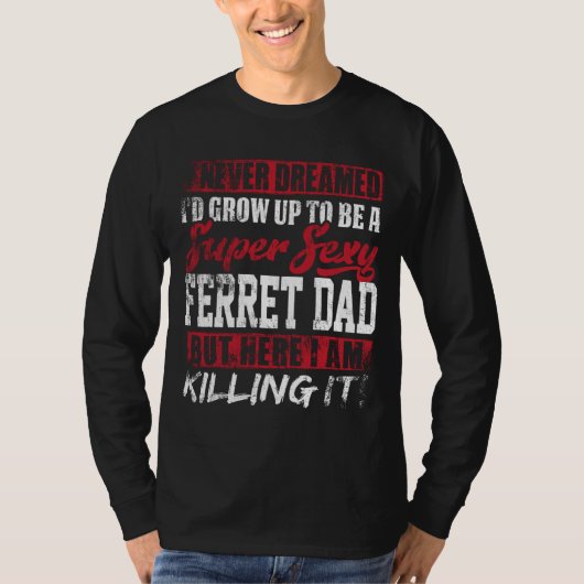Nooit gedroomd dat ik zou opgroeien tot fret papa  t-shirt (Voorkant)