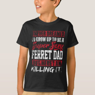 Nooit gedroomd dat ik zou opgroeien tot fret papa t-shirt