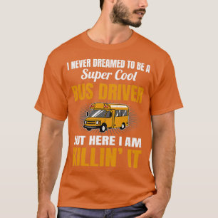Nooit gedroomd om een superbus driver 2 te worden t-shirt