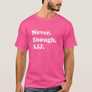 Nooit genoeg BJJ Grappig Braziliaans Jiu-Jitsu T-shirt