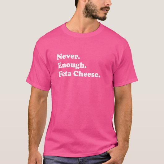 Nooit genoeg Feta Cheese Funny Feta Cheese T-shirt (Voorkant)