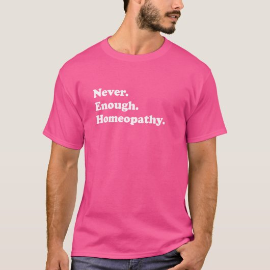 Nooit Genoeg Homeopathie Grappig Homeopathisch T-shirt (Voorkant)