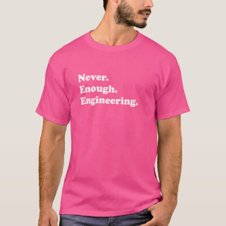 Nooit genoeg ingenieur t-shirt