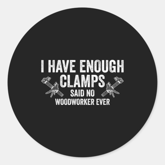 Nooit Genoeg Klemmen Grappige Joinery Houtbewerkin Ronde Sticker (Voorkant)