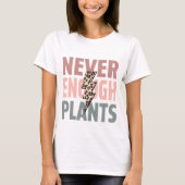 Nooit genoeg Planten /  luipaard Plant liefhebber T-shirt (Voorkant)