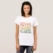 Nooit genoeg Planten / Plant liefhebber Groovy T-shirt (Voorkant volledig)