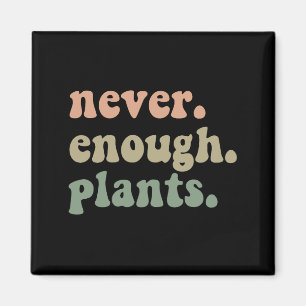 Nooit genoeg Planten Tuinieren Grappige Tuin Magneet