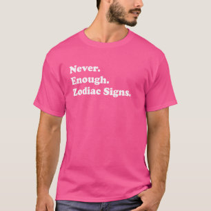 Nooit genoeg sterrenbeelden Grappige Astrologie T-shirt