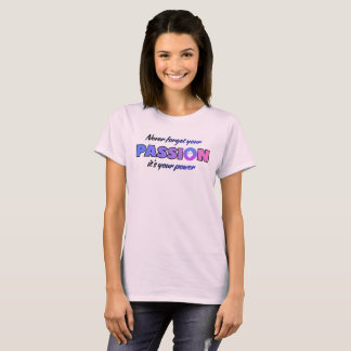 Nooit je passie vergeten, het is je kracht t-shirt