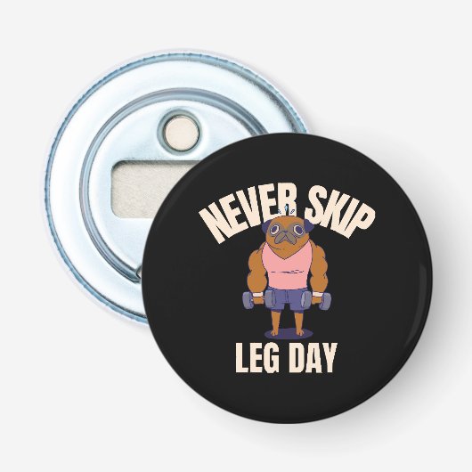 Nooit leg day overslaan button flesopener (Voorkant)