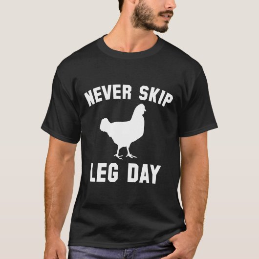 Nooit Leg Day Overslaan Kippenpoten T-shirts (Voorkant)