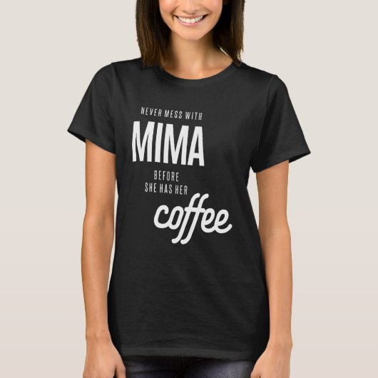 Nooit meer met Mima voordat ze een koffie heeft T-shirt (Voorkant)