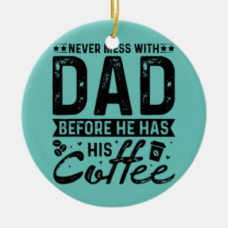 Nooit meer met papa voor hij zijn koffie heeft. keramisch ornament