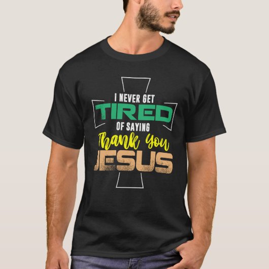 Nooit moe, dank je Jezus T-shirt (Voorkant)
