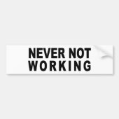 NOOIT NIET WERKEN BUMPERSTICKER (Voorkant)