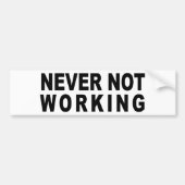 NOOIT NIET WERKEN BUMPERSTICKER (Voorkant)