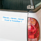 Nooit, nooit, vertrouw nooit op een tweaker! bumpersticker (Op Truck)