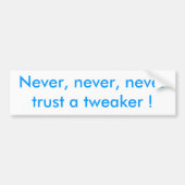 Nooit, nooit, vertrouw nooit op een tweaker! bumpersticker (Voorkant)