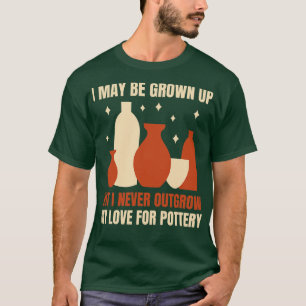 Nooit ontgroeien mijn liefde voor aardewerk grappi t-shirt