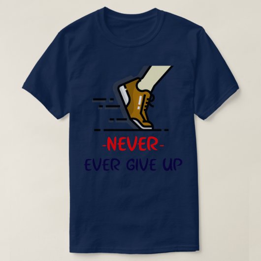 Nooit ooit opgeven t-shirt (Design voorkant)