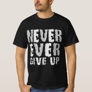 Nooit ooit opgeven t-shirt