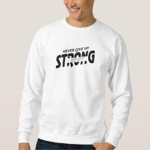 Nooit opgeven Blijf Sterk Motiverende Sweatshirt