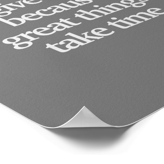 Nooit opgeven omdat geweldige dingen tijd vergen poster (Hoek)