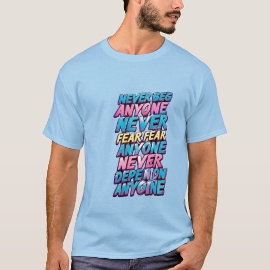 Nooit smeken, vrezen, van iemand afhankelijk zijn t-shirt (Voorkant)