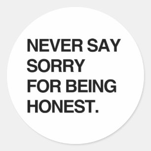 NOOIT SORRY ZEGGEN VOOR EERLIJK TE ZIJN.png Ronde Sticker