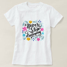 Nooit stoppen met dromen t-shirt