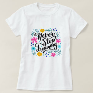 Nooit stoppen met dromen t-shirt