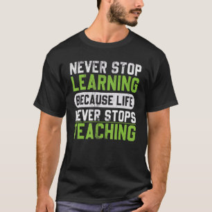 Nooit stoppen met leren omdat het leven nooit stop t-shirt